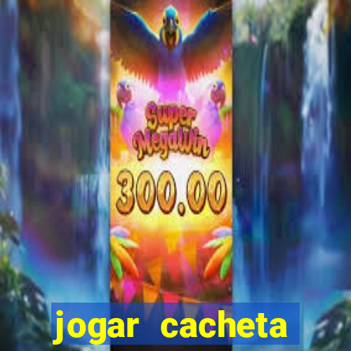 jogar cacheta valendo dinheiro